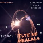 Jay Rox-Tute Ne Mbalala