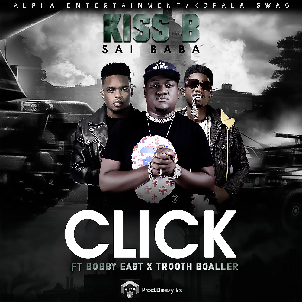 Kiss B Sai Baba -“Click” Ft. Bobby East X Trooth Boaller | Zed Hype Mag